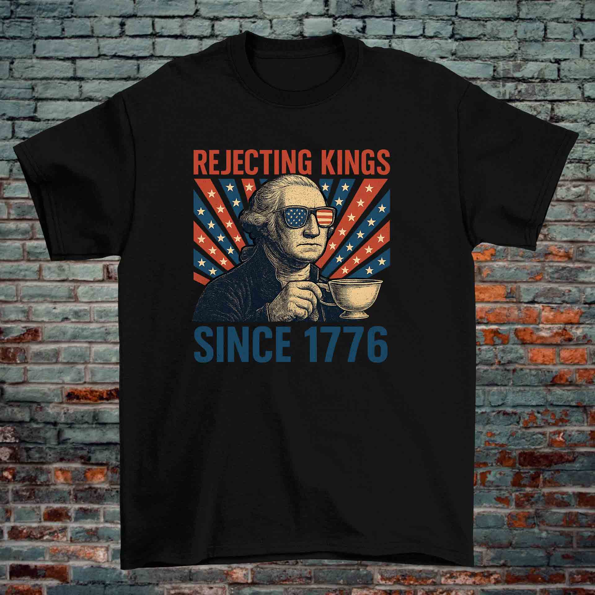 Rejecting Kings Since 1776 T-Shirt – George Washington Patriotic Meme Tee (Black & White, 100% Cotton)
